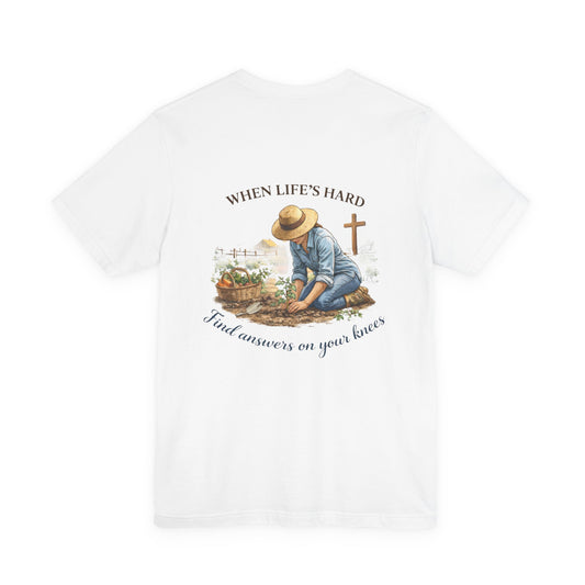 Christian Gardening T‑Shirt — "When Life's Hard, Find Answers on Your Knees" Tee