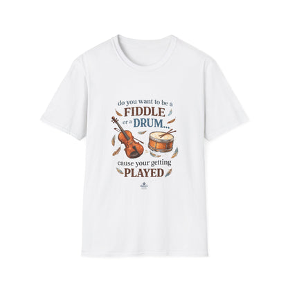 Grandpa Slogan — "Do You Want to Be a Fiddle or a Drum 'Cause You're Getting Played" Humor Tee