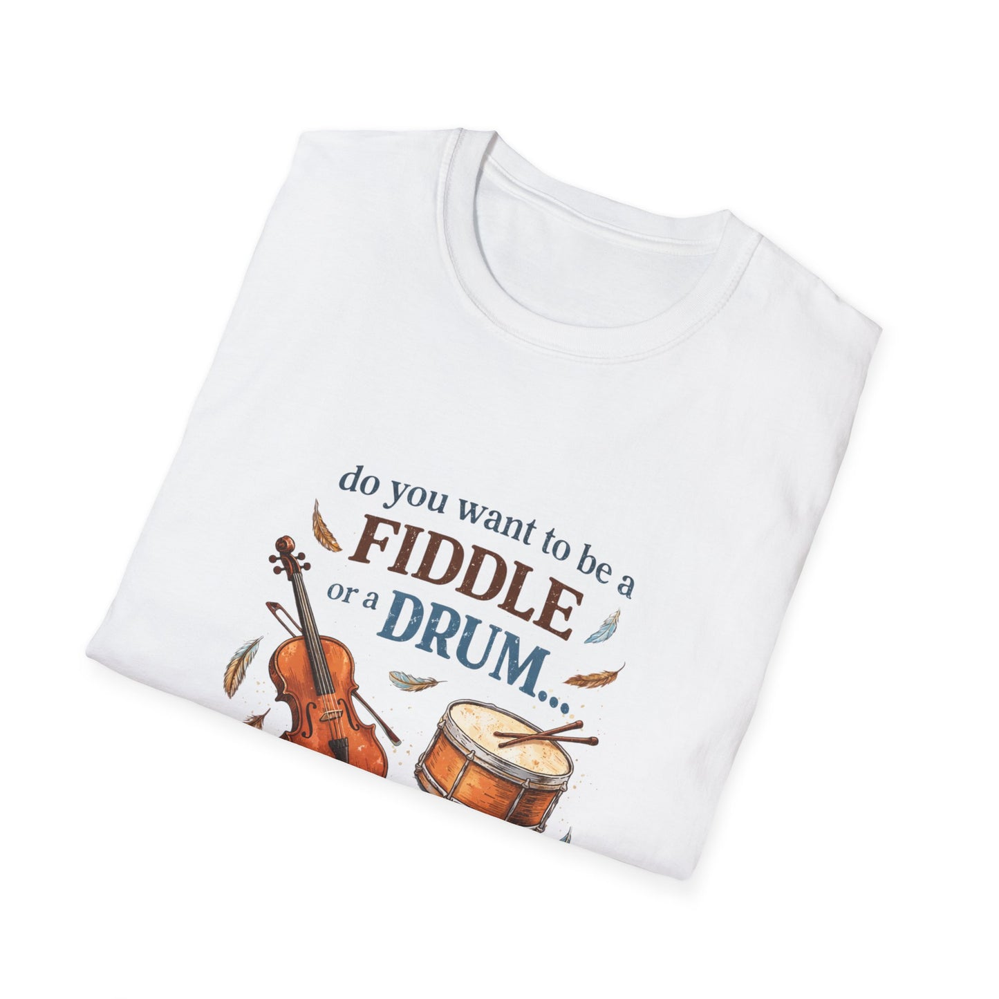Grandpa Slogan — "Do You Want to Be a Fiddle or a Drum 'Cause You're Getting Played" Humor Tee
